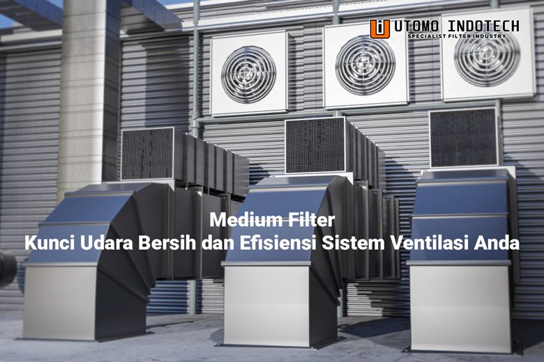 Medium Filter: Kunci Udara Bersih dan Efisiensi Sistem Ventilasi Anda